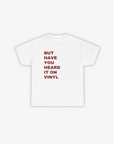 HAVE YOU HEARD IT T-SHIRT