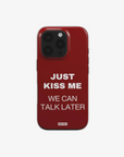 'JUST KISS ME' PHONE CASE