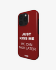 'JUST KISS ME' PHONE CASE