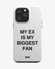 'MY EX IS MY BIGGEST FAN' PHONE CASE