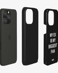 'MY EX IS MY BIGGEST FAN' PHONE CASE