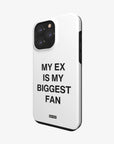 'MY EX IS MY BIGGEST FAN' PHONE CASE