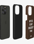 'MY EX IS MY BIGGEST FAN' PHONE CASE