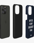 'MY EX IS MY BIGGEST FAN' PHONE CASE