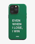 'EVEN WHEN I LOSE, I WIN' PHONE CASE