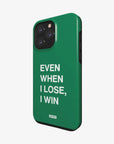 'EVEN WHEN I LOSE, I WIN' PHONE CASE