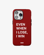 'EVEN WHEN I LOSE, I WIN' PHONE CASE