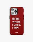 'EVEN WHEN I LOSE, I WIN' PHONE CASE